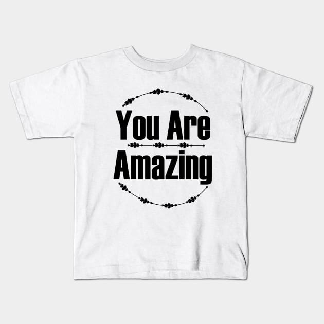 You Are Amazing Kids T-Shirt by Day81